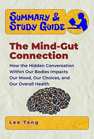 Summary & Study Guide - The Mind-Gut Connection: How the Hidden Conversation Within Our Bodies Impacts Our Mood, Our Choices, and Our Overall Health (Kindle Edition)