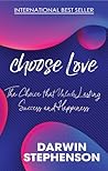 choose Love: The Choice that Unlocks Lasting Success and Happiness choose Love: The Choice that Unlocks Lasting Success and Happiness