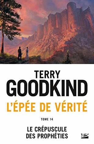 L'Épée de vérité, T14 : Le Crépuscule des Prophéties (French Edition)