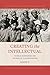 Creating the Intellectual: ...