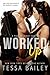 Worked Up by Tessa Bailey