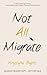 Not All Migrate by Krystyna Byers