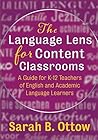 The Language Lens for Content Classrooms: A Guide for K-12 Educators of English and Academic Language Learners