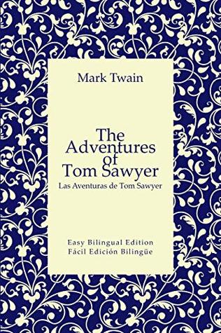 The Adventures of Tom Sawyer - Las Aventuras de Tom Sawyer - English to Spanish - Inglés a español: Easy Bilingual Edition - Edition Bilingüe Fácil (Kindle Edition)