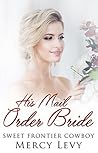 His Mail Order Bride: Sweet Frontier Cowboy