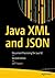 Java XML and JSON: Document Processing for Java SE