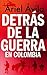 Detrás de la guerra en Colombia (Ensayo) by Ariel Ávila