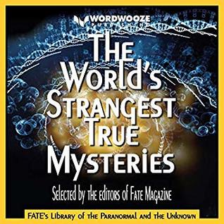 THE WORLD'S STRANGEST TRUE MYSTERIES: FATE's Library of the Paranormal and the Unknown (The Best of FATE Magazine)