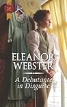 A Debutante in Disguise by Eleanor Webster