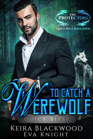 To Catch a Werewolf (The Protectors Quick Bites, #4)
