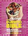 The Chilango Burrito Bible: Mind-Blowing Mexican Flavours