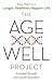 The Age-Well Project: Easy Ways to a Longer, Healthier, Happier Life