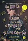 La guía de la dama para las enaguas y la piratería by Mackenzi Lee