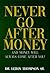 Never Go After Money: And M...