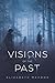 Visions Of The Past by Elizabeth Mahood