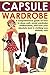 Capsule Wardrobe: A comprehensive guide on how to dress well, avoid wardrobe malfunctions, and look your absolute best in clothing you already own. (wardrobe capsule, wardrobe malfunction, book)