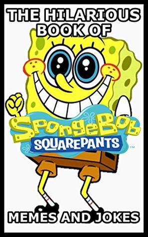 The Hilarious Book Of SpongeBob Memes And Jokes (Kindle Edition)