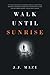 Walk Until Sunrise