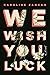 We Wish You Luck