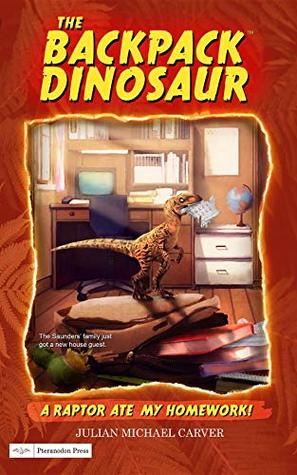 A Raptor Ate My Homework! (The Backpack Dinosaur #1)