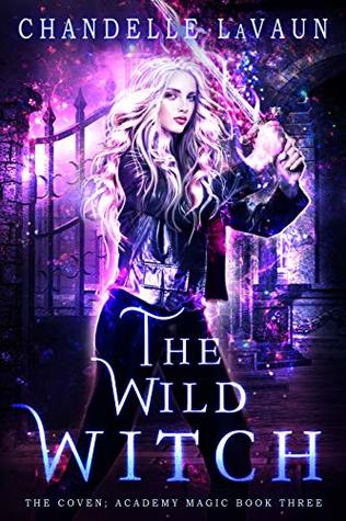 The Wild Witch (The Coven: Academy Magic #3)