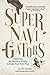 Supernavigators Exploring the Wonders of How Animals Find Their Way by David Barrie