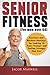 Senior Fitness (for Men Over 60): Exercises and Workout Routines for Looking 10 Years Younger and Feeling Stronger than Ever (Illustrated & Large Print)