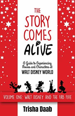 The Story Comes Alive: A Guide to Experiencing Movies and Characters at Walt Disney World: Volume One: Walt and the Fab Five (Kindle Edition)