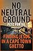 No Neutral Ground by Pete Portal