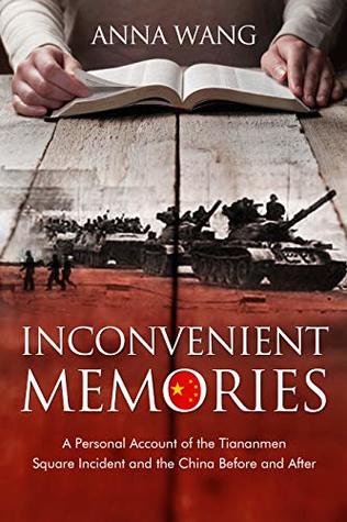 Inconvenient Memories: A Personal Account of the Tiananmen Square Incident and China Before and After (Kindle Edition)