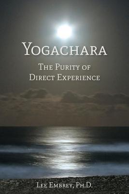 Yogachara: The Purity of Direct Experience (Kindle Edition)
