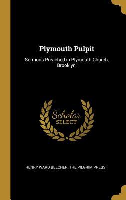 Plymouth Pulpit: Sermons Preached in Plymouth Church, Brooklyn,