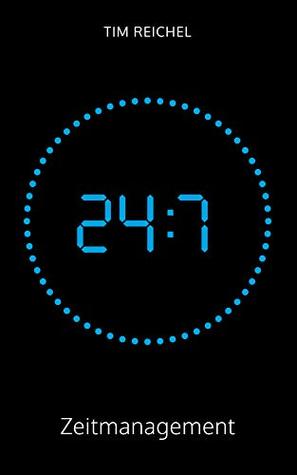 24/7–Zeitmanagement: Ein Zeitmanagement-Buch für alle, die keine Zeit haben, ein Zeitmanagement-Buch zu lesen (Prinzipien, Methoden und Beispiele für ... nachhaltige Verbesserungen) (German Edition)