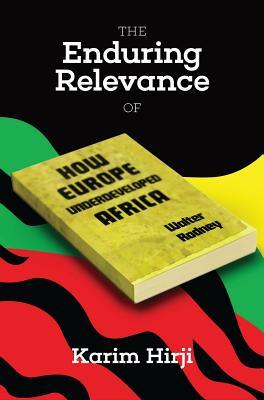 The Enduring Relevance of Walter Rodney's How Europe Underdeveloped Africa (Kindle Edition)