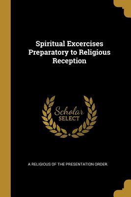 Spiritual Excercises Preparatory to Religious Reception