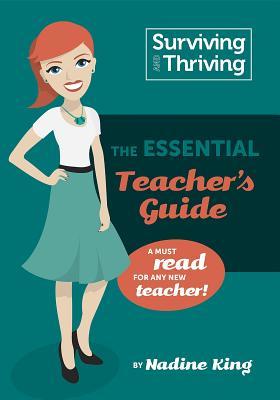 Surviving & Thriving: The Essential Teacher's Guide: A Must Read for Any New Teacher!