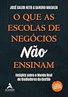 O que as Escolas de Negócios Não Ensinam: Insights do Mundo Real de Gladiadores da Gestão (Portuguese Edition) O que as Escolas de Negócios Não Ensinam: Insights do Mundo Real de Gladiadores da Gestão (Portuguese Edition)