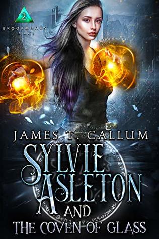 Sylvie Asleton and the Coven of Glass (Brookmoors Magi #2)