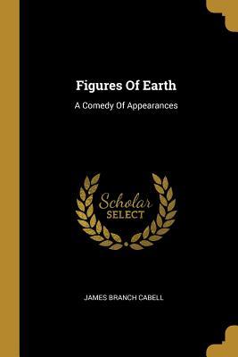 Figures Of Earth: A Comedy Of Appearances