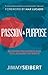 Passion & Purpose by Jimmy Seibert Passion & Purpose by Jimmy Seibert
