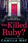 Who Killed Ruby? by Camilla Way