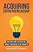 Acquiring Entrepreneurship: Buying and Operating Small Business for Growth