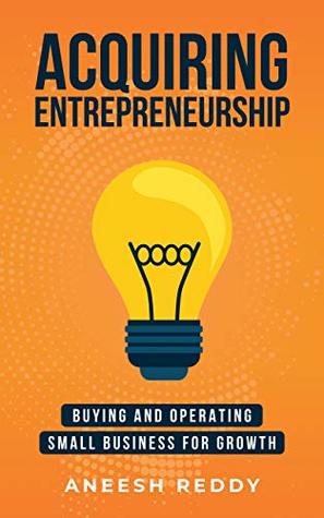 Acquiring Entrepreneurship: Buying and Operating Small Business for Growth (Kindle Edition)