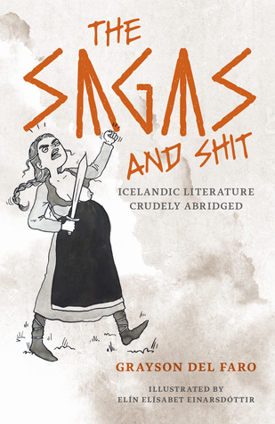 The Sagas and Shit: Icelandic Literature Crudely Abridged (Paperback)