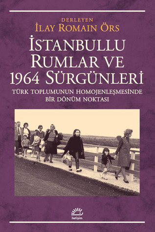 İstanbullu Rumlar ve 1964 Sürgünleri: Türk Toplumunun Homojenleşmesinde Bir Dönüm Noktası