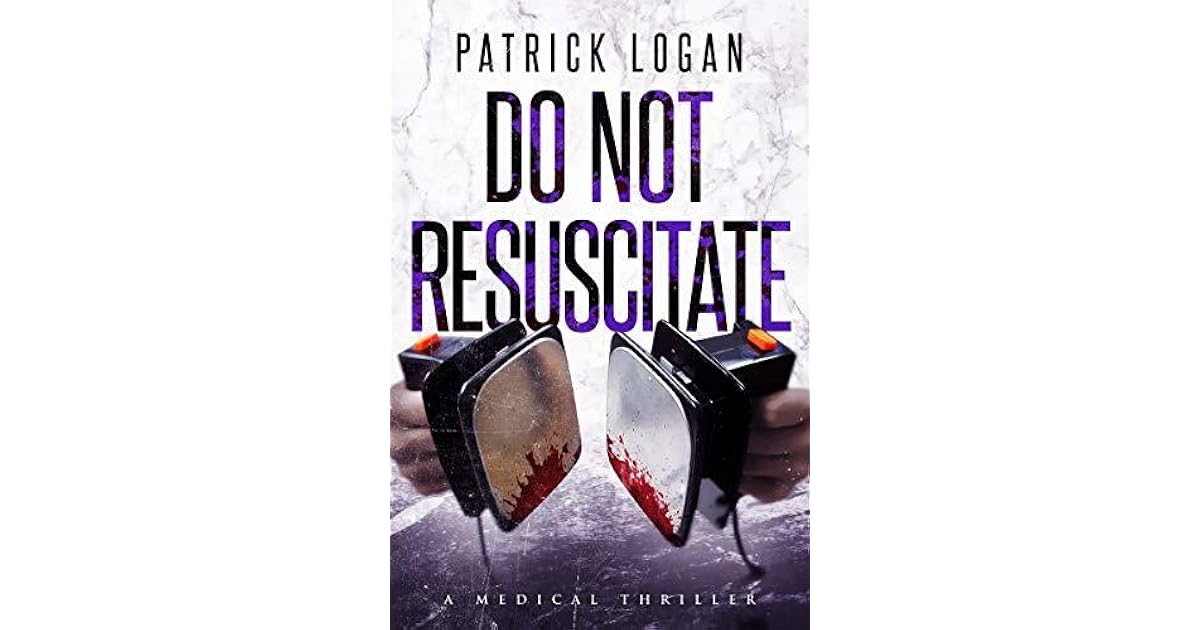 Do Not Resuscitate by Patrick Logan