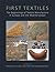 First Textiles: The Beginnings of Textile Production in Europe and the Mediterranean: The Beginnings of Textile Manufacture in Europe and the Mediterranean (Ancient Textiles Book 32)