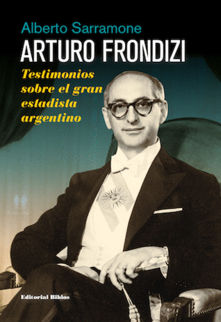 Arturo Frondizi. Testimonios sobre el gran estadista argentino (Paperback)