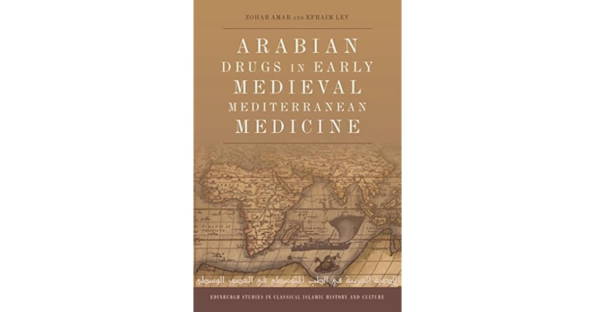 Arabian Drugs in Medieval Mediterranean Medicine by Zohar Amar