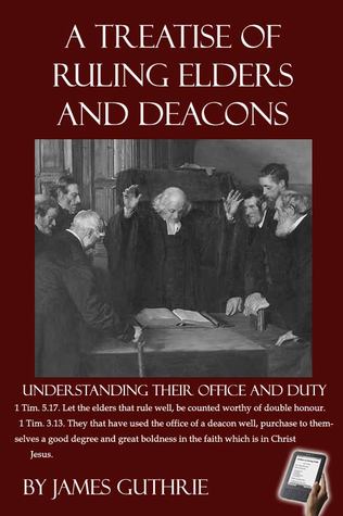 A Treatise of Ruling Elders and Deacons
